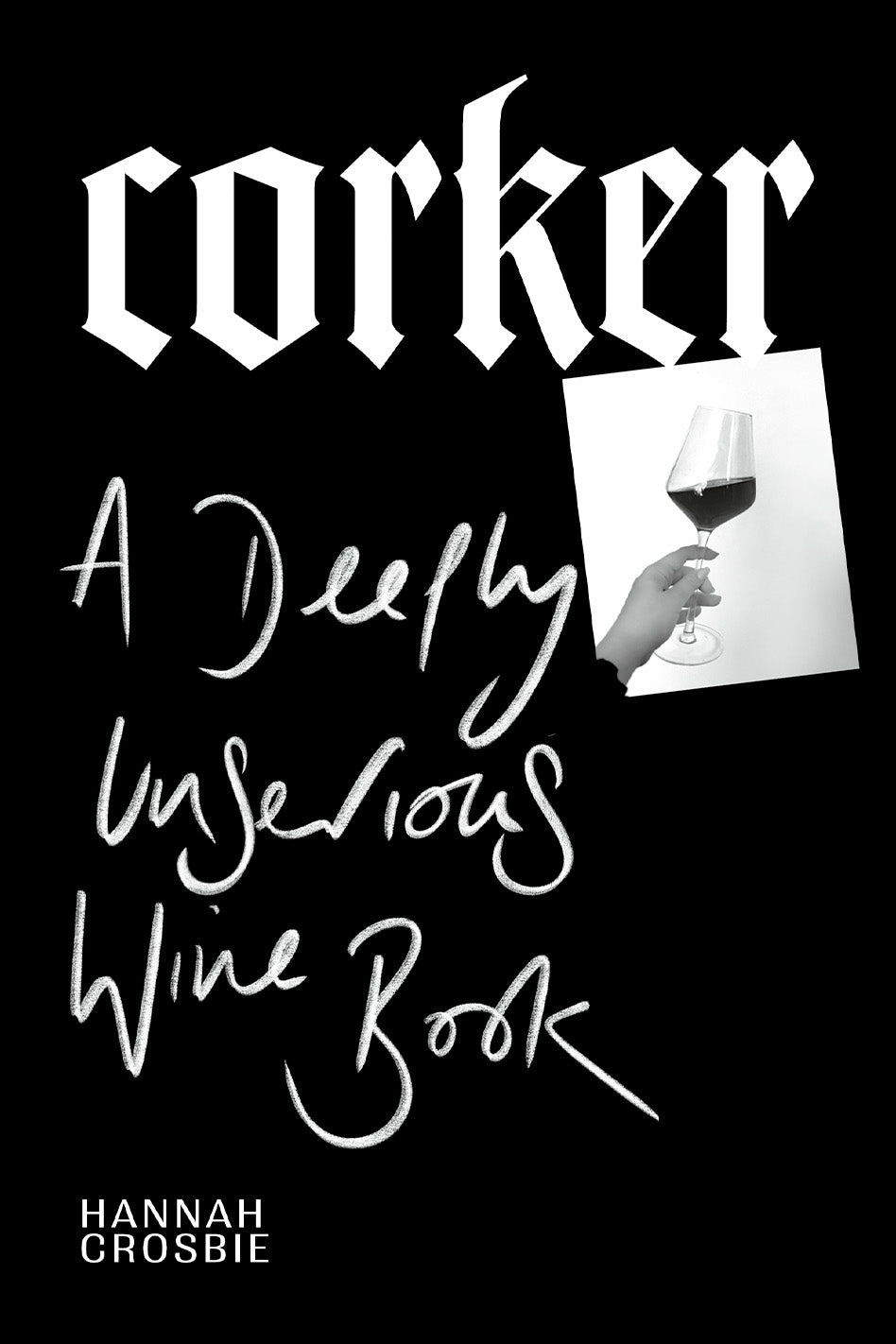 Hannah Crosbie presents 'Corker: A Deeply Unserious Wine Book' (Tuesday 25 June)